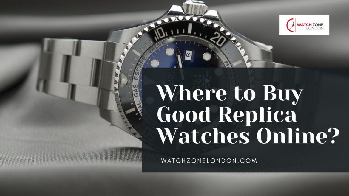 Where to Buy Good Replica Watches Online?