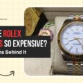 Why Are ROLEX Watches So Expensive