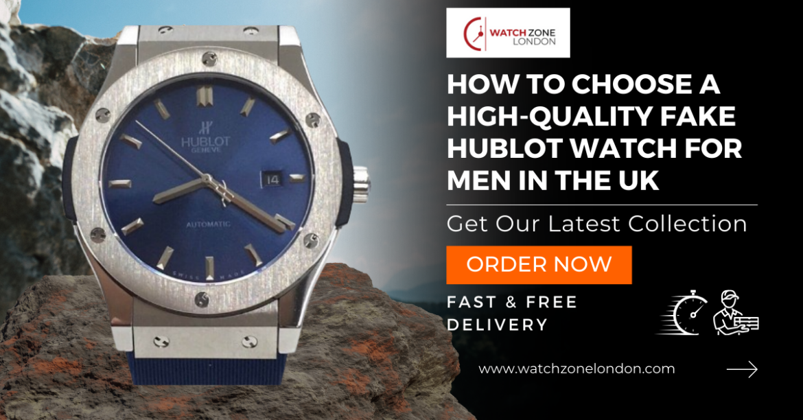 How to Choose a High-Quality Fake Hublot Watch for Men in the UK: Expert Tips and Tricks