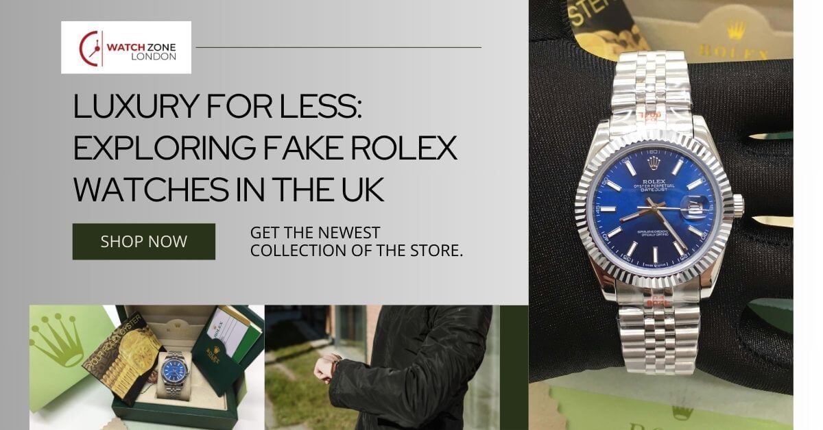 Luxury for Less: Exploring Fake Rolex Watches in the UK