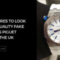 Top Features to Look for in a Quality Fake Audemars Piguet Watch in the UK