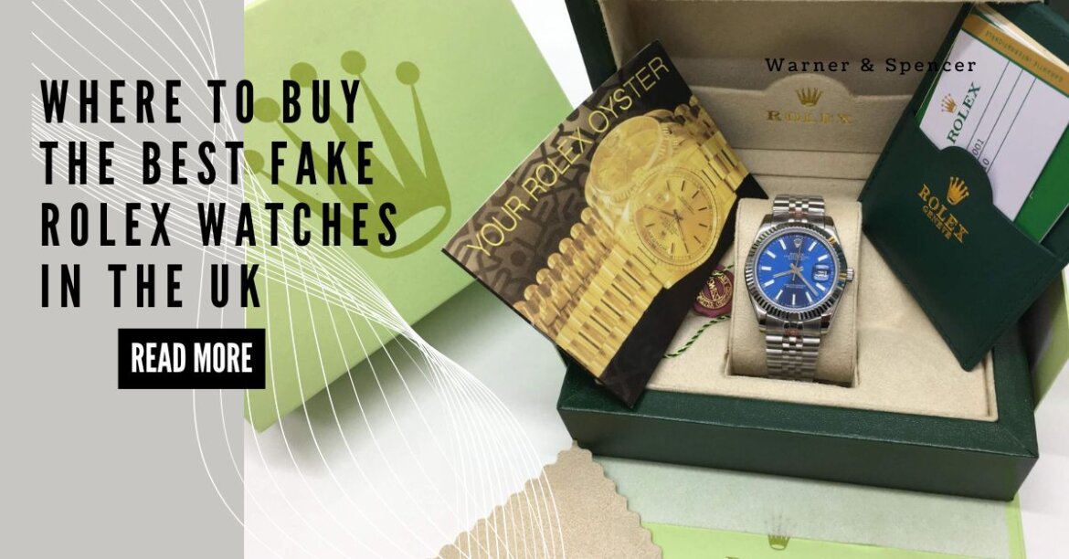 Where to Buy the Best Fake Rolex Watches in the UK