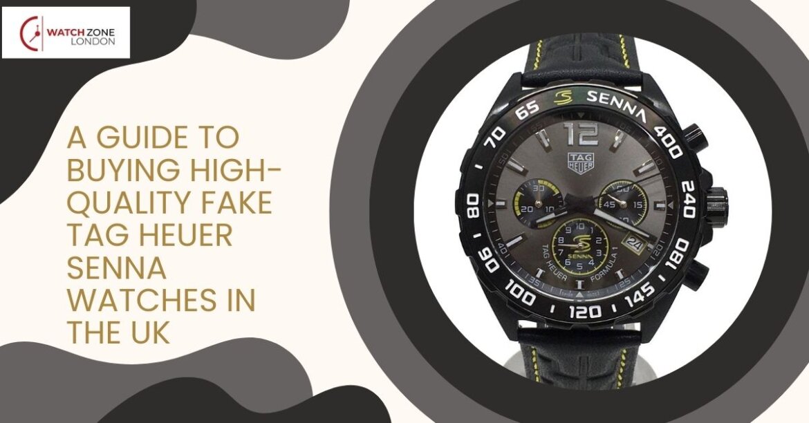 A Guide to Buying High-Quality Fake Tag Heuer Senna Watches in the UK