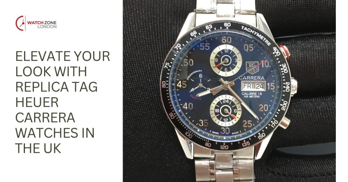 Elevate Your Look with Replica Tag Heuer Carrera Watches in the UK