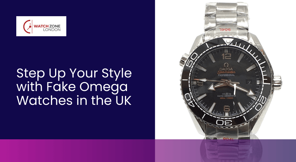 Step Up Your Style with Fake Omega Watches in the UK