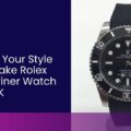 Step Up Your Style with a Fake Rolex Submariner Watch in the UK