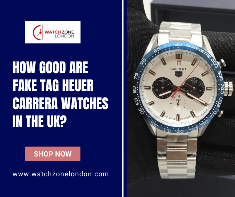 How Good Are Fake Tag Heuer Carrera Watches in the UK