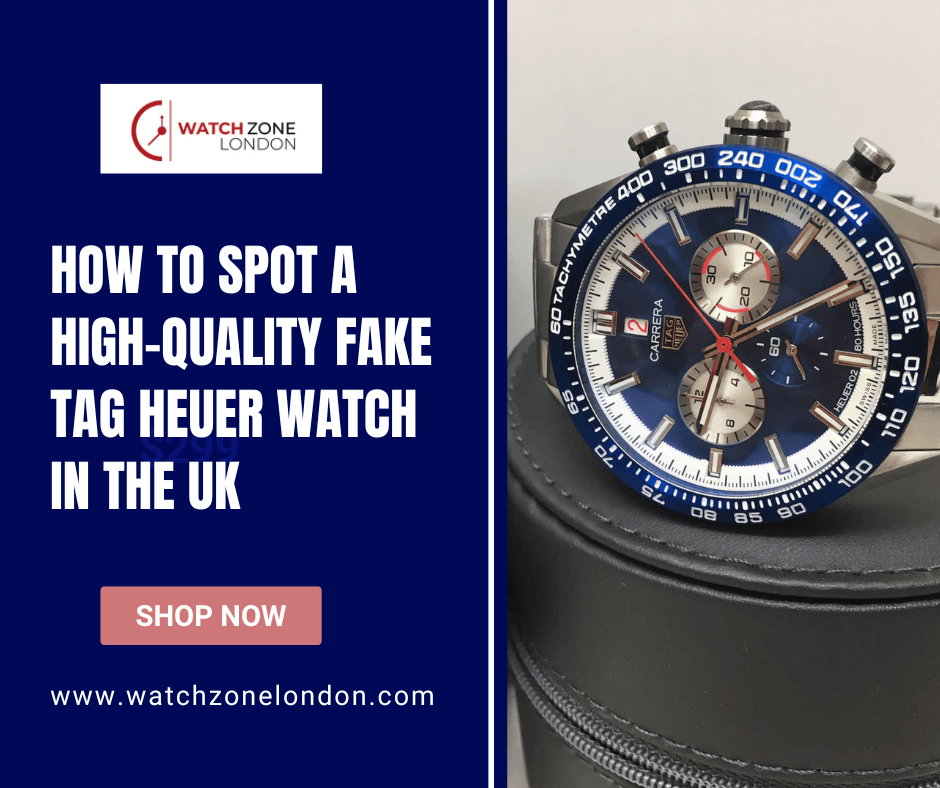 How to Spot a High-Quality Fake Tag Heuer Watch in the UK