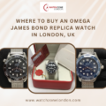 Where to Buy an Omega James Bond Replica Watch in London, UK