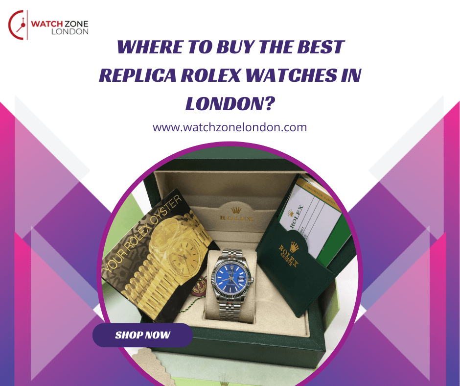 Where to Buy the Best Replica Rolex Watches in London?