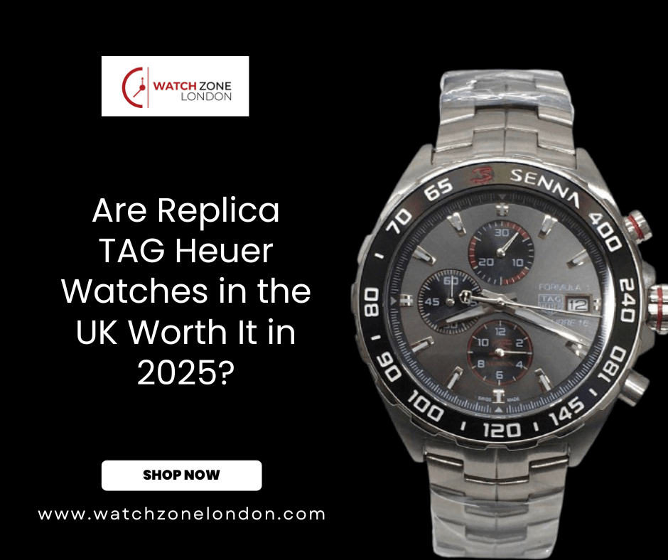 Are Replica TAG Heuer Watches in the UK Worth It in 2025?