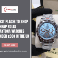 Best Places to Shop Cheap Rolex Daytona Watches Under £300 in the UK