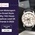 From Motorsport to Street Style: Why TAG Heuer Replicas Lead UK Trends in 2025