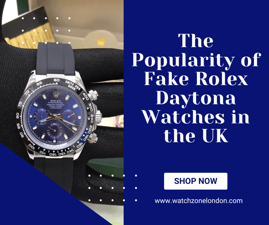 The Popularity of Fake Rolex Daytona Watches in the UK