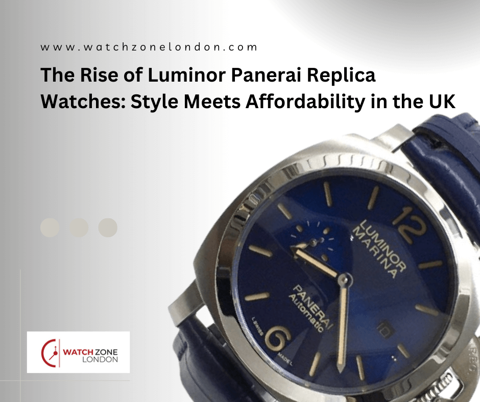 The Rise of Luminor Panerai Replica Watches: Style Meets Affordability in the UK
