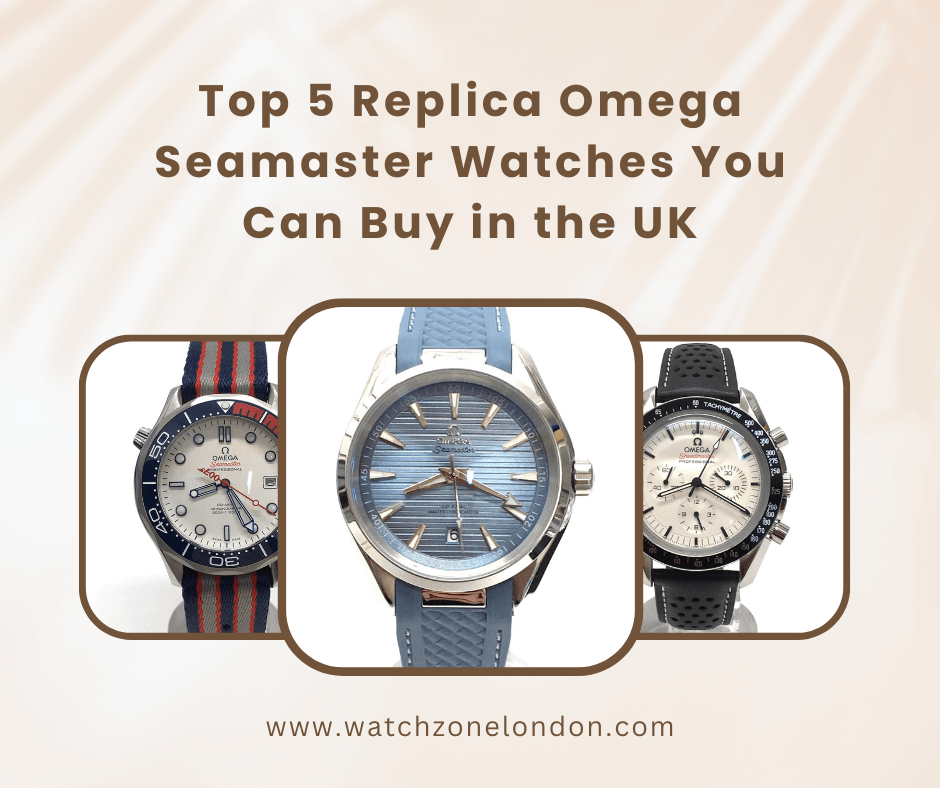Top 5 Replica Omega Seamaster Watches You Can Buy in the UK