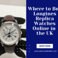 Where to Buy Longines Replica Watches Online in the UK