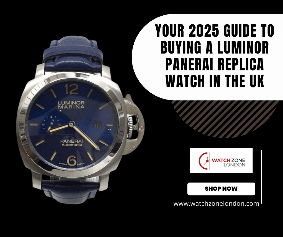Your 2025 Guide to Buying a Luminor Panerai Replica Watch in the UK