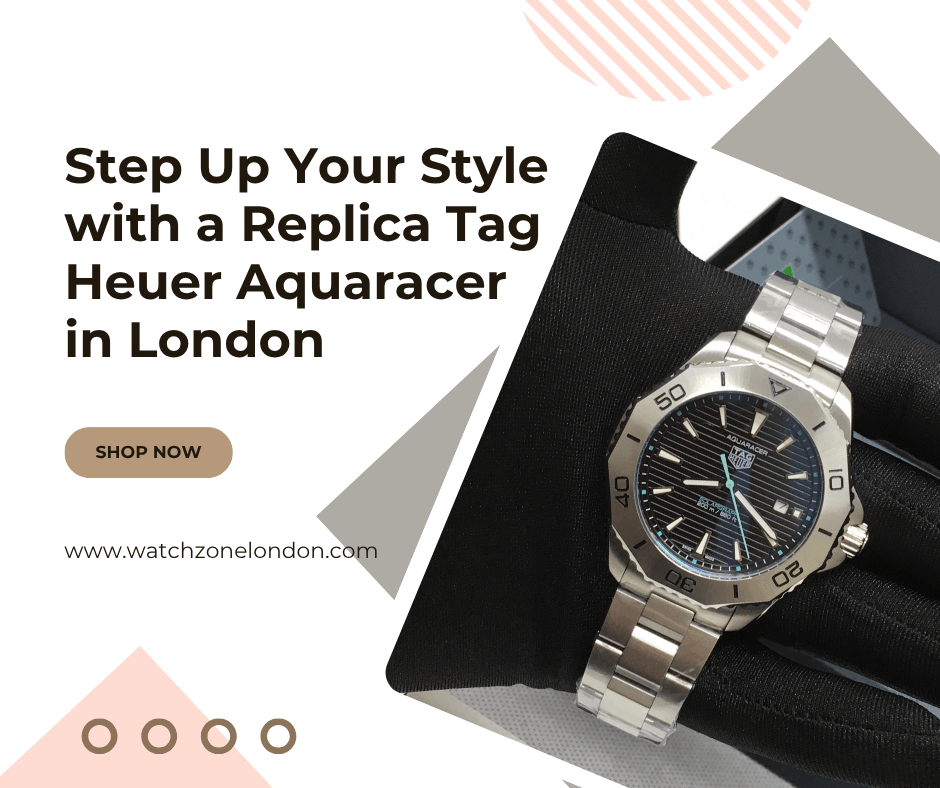 Step Up Your Style with a Replica Tag Heuer Aquaracer in London
