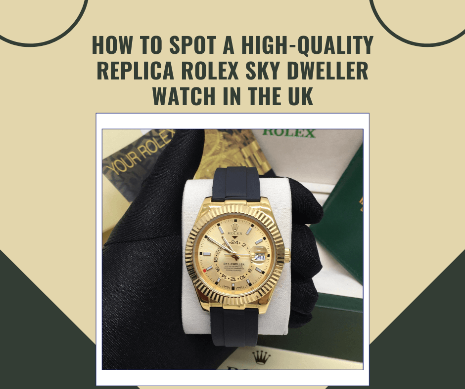 How to Spot a High-Quality Replica Rolex Sky Dweller Watch in the UK