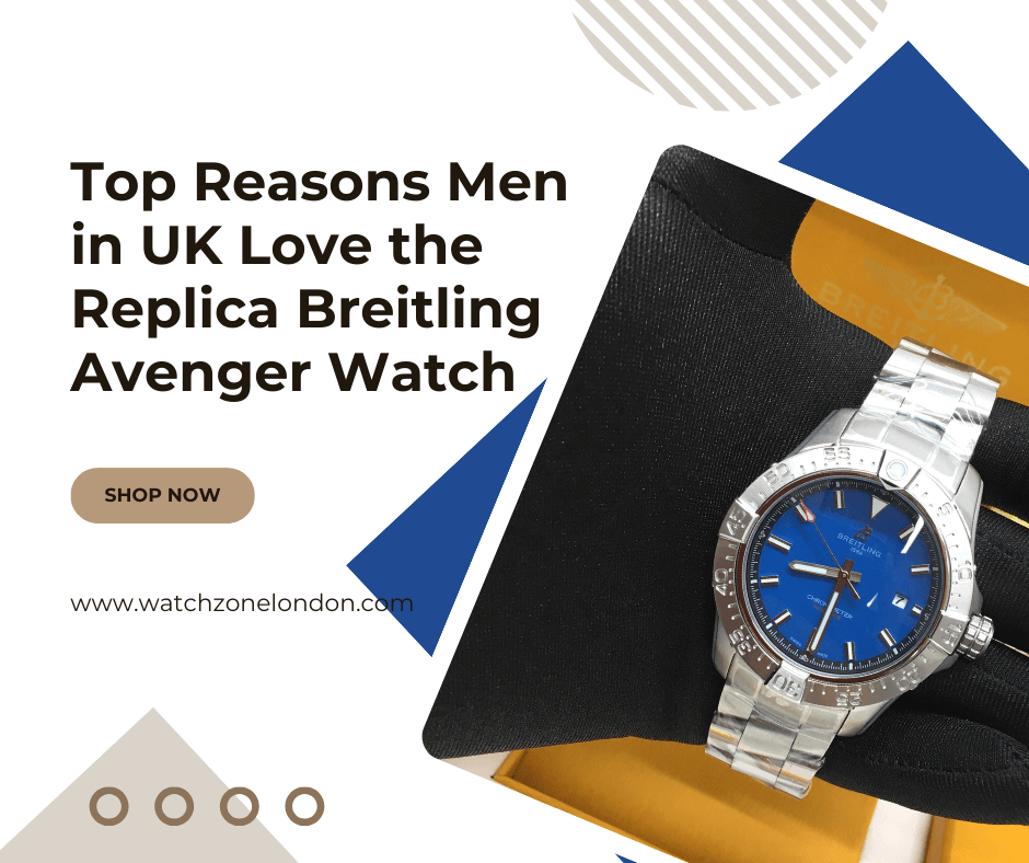 Top Reasons Men in UK Love the Replica Breitling Avenger Watch