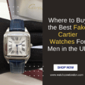 Where to Buy the Best Fake Cartier Watches For Men in the UK