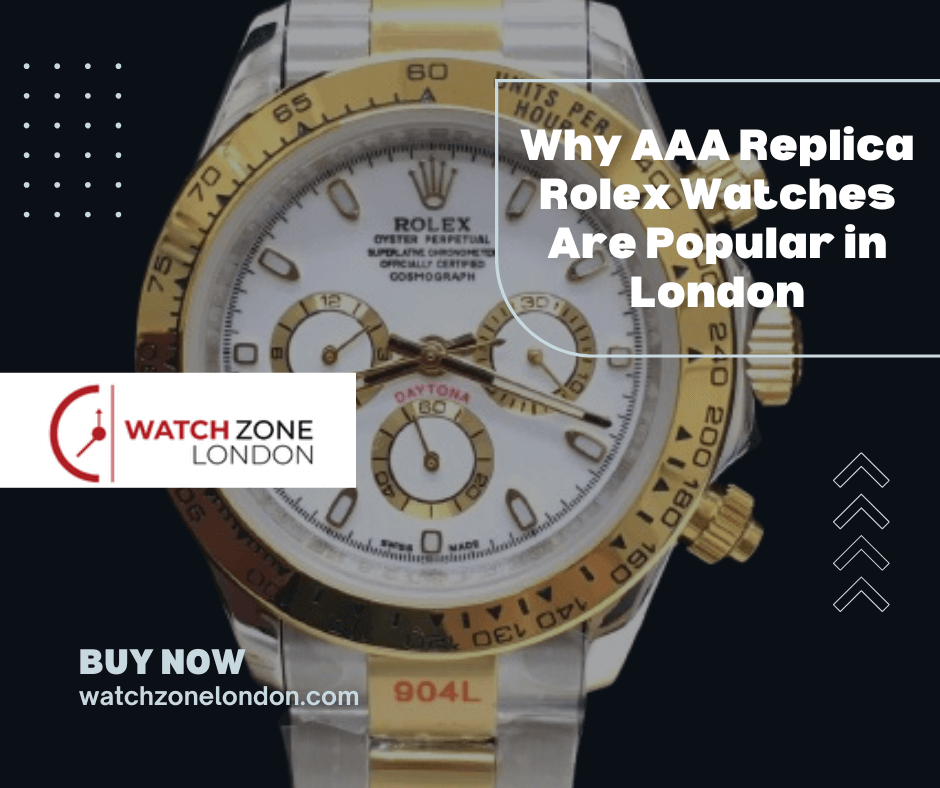 Why AAA Replica Rolex Watches Are Popular in London