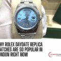 Why Rolex DayDate Replica Watches Are So Popular in London Right Now