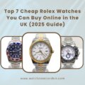 Top 7 Cheap Rolex Watches You Can Buy Online in the UK (2025 Guide)