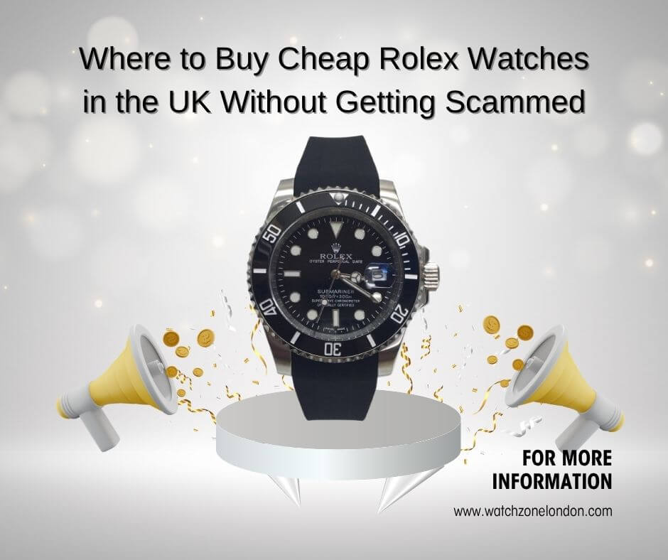 Where to Buy Cheap Rolex Watches in the UK Without Getting Scammed