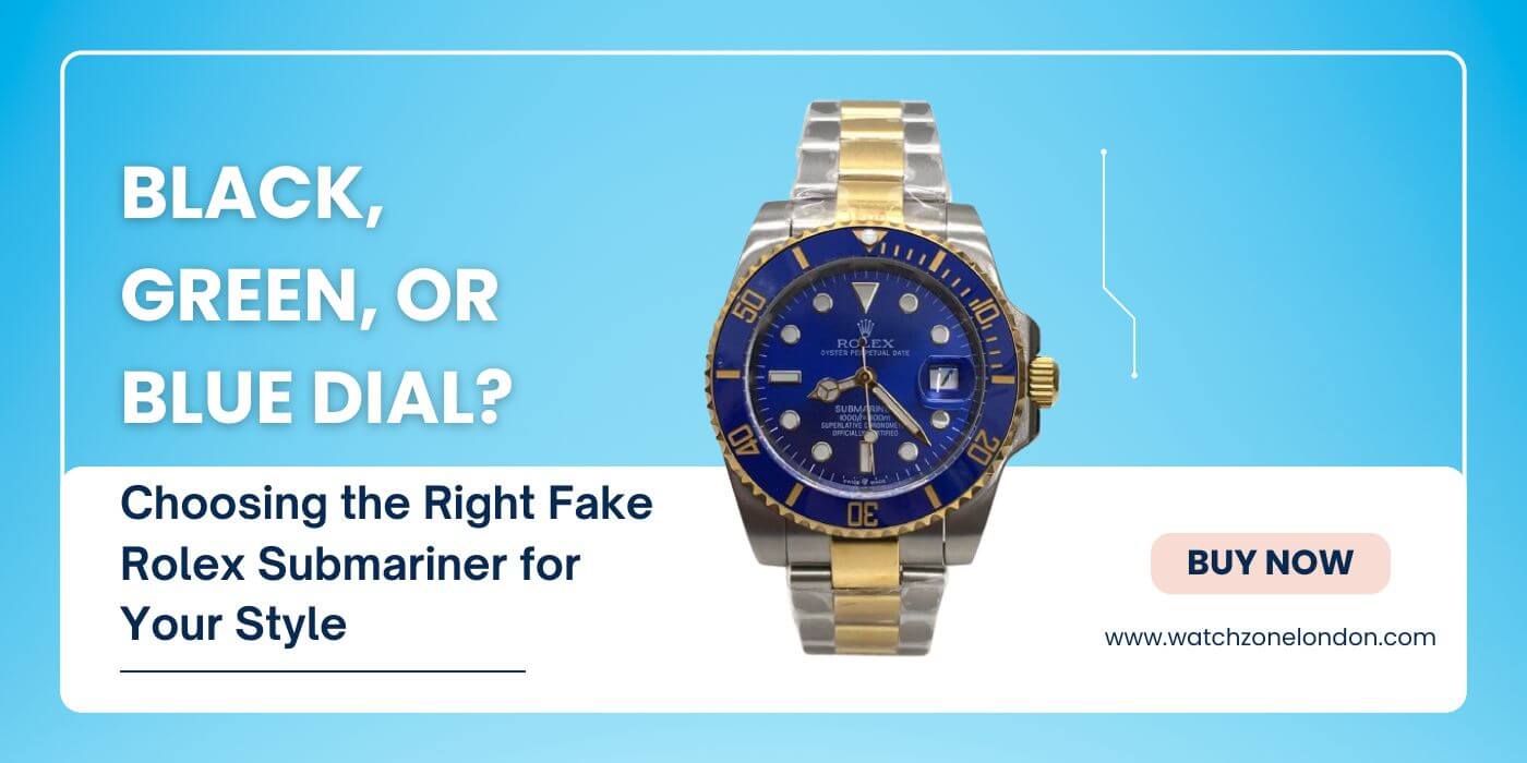 Black, Green, or Blue Dial? Choosing the Right Fake Rolex Submariner for Your Style