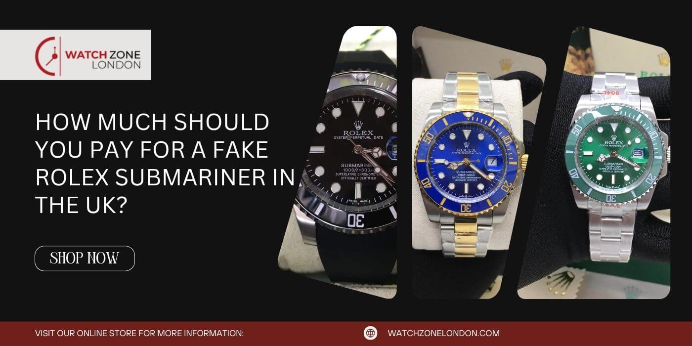 How Much Should You Pay for a Fake Rolex Submariner in the UK?