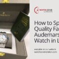 How to Spot High Quality Fake Audemars Piguet Watch in London
