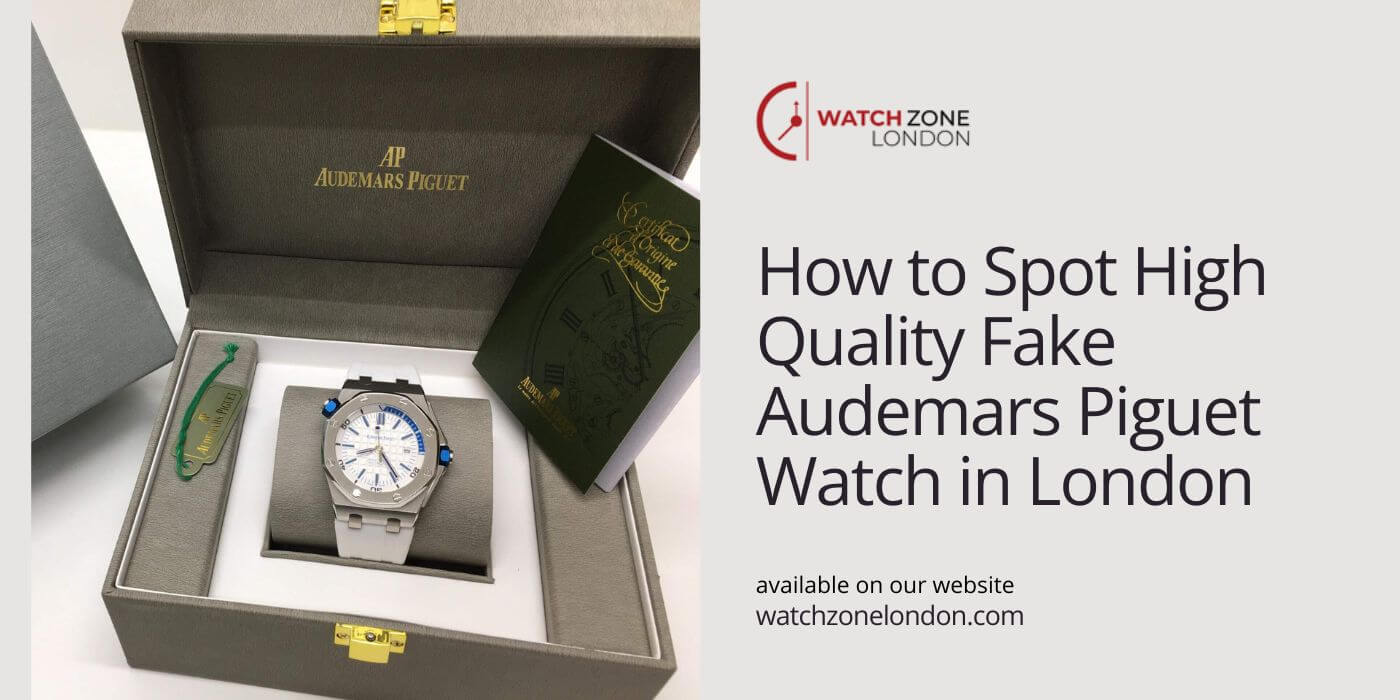 How to Spot High Quality Fake Audemars Piguet Watch in London