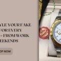 How to Style Your Fake Rolex for Every Occasion – From Work to Weekends
