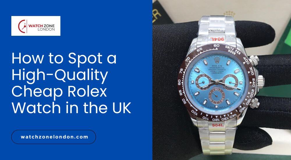 How to Spot a High-Quality Cheap Rolex Watch in the UK