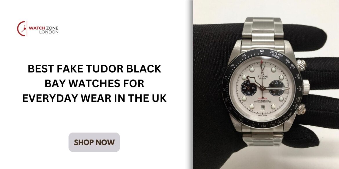 Best Fake Tudor Black Bay Watches for Everyday Wear in the UK