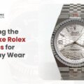 Choosing the Best Fake Rolex Watches for Everyday Wear in UK