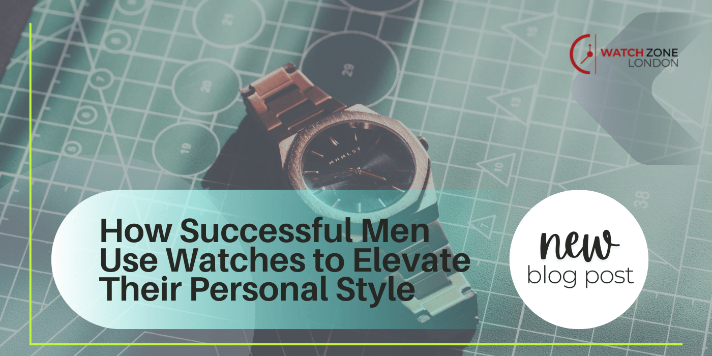 How Successful Men Use Watches to Elevate Their Personal Style
