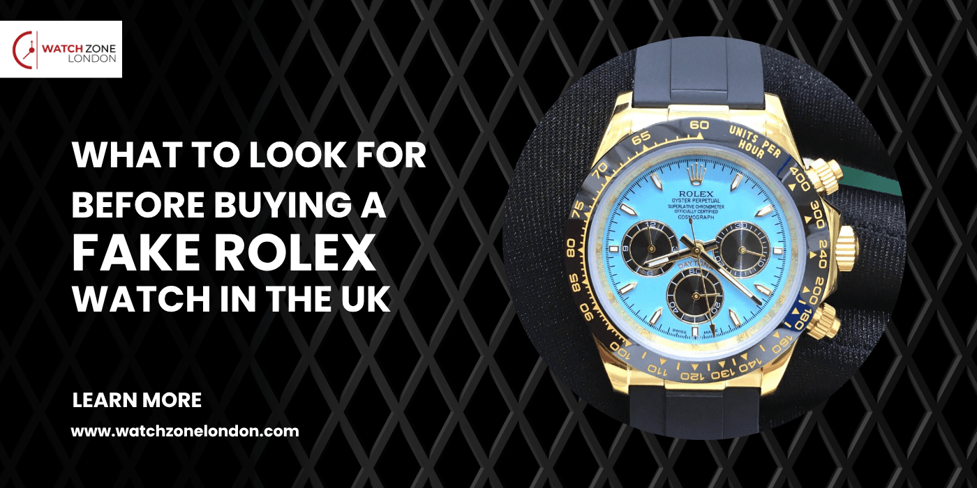 What to Look for Before Buying a Fake Rolex Watch in the UK