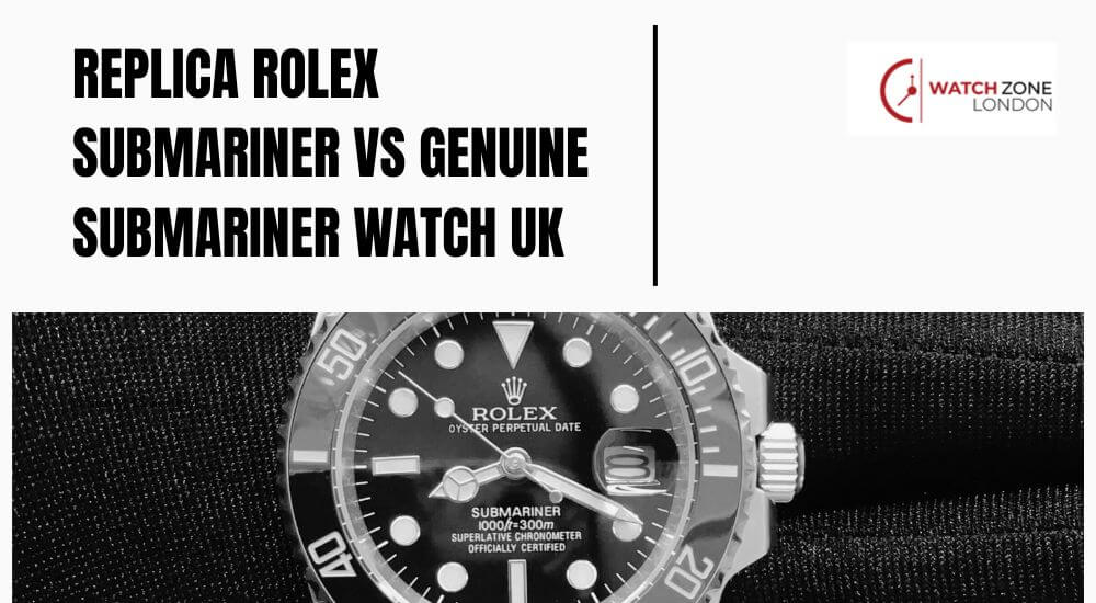 Replica Rolex Submariner vs Genuine Submariner Watch UK